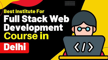 Best Institute for Full Stack Development Course in Delhi | Full Stack Development Training in Delhi