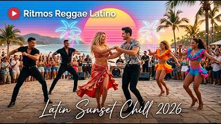 Latin Sunset Chill 2026 🌅 Relaxing Reggaeton, EDM &amp; Pop Latino Playlist