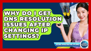Why Do I Get DNS Resolution Issues After Changing IP Settings? - Internet Infrastructure Explained