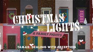 Christmas Lights & Family Fights: Tamar - Dealing With Deception  12/05/2021