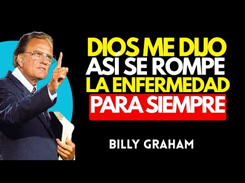 DIOS ME DIJO: Así Se Rompe la Enfermedad para Siempre | BILLY GRAHAM