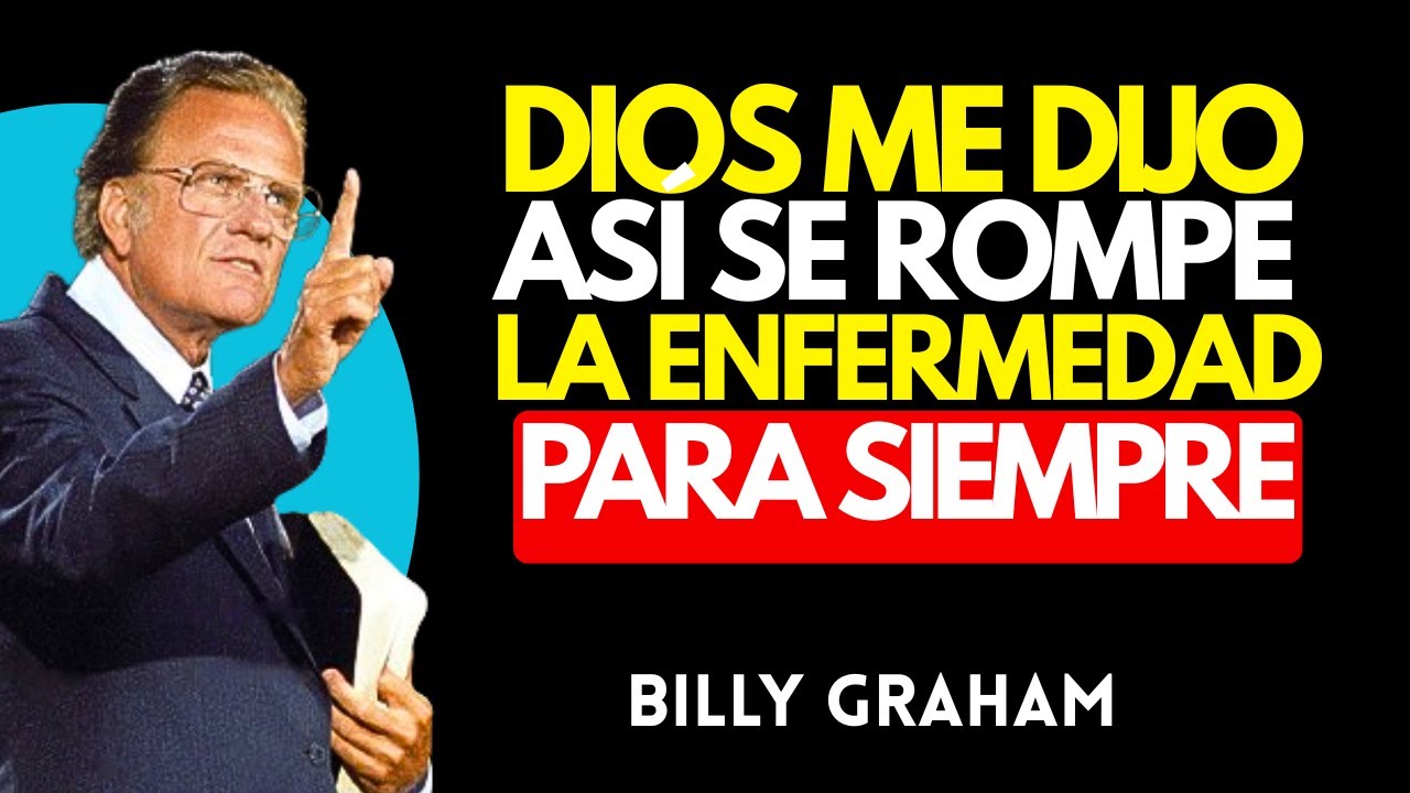 DIOS ME DIJO: Así Se Rompe la Enfermedad para Siempre | BILLY GRAHAM