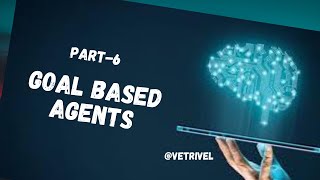 Part -6 Goal Based Agents