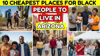 10 Cheapest Places For Black People To Live In Arizona!
