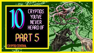 10 Cryptids You've Probably Never Heard Of (Part 5)