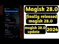 Magisk 28.0 finally is released install magisk 28.0 how to install magisk 28.0 install magisk 28.0