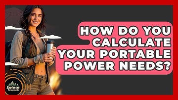 How Do You Calculate Your Portable Power Needs? - Exploring Campgrounds