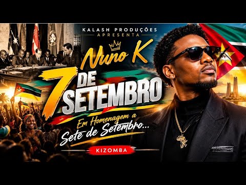 7 de Setembro 🔥 A Música Que Todo Moçambicano Precisa Ouvir! | Nuno K – Kizomba
