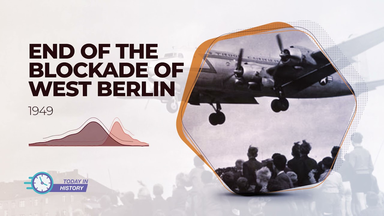 Today in History - May 12 - End of The Blockade of West Berlin (1949)