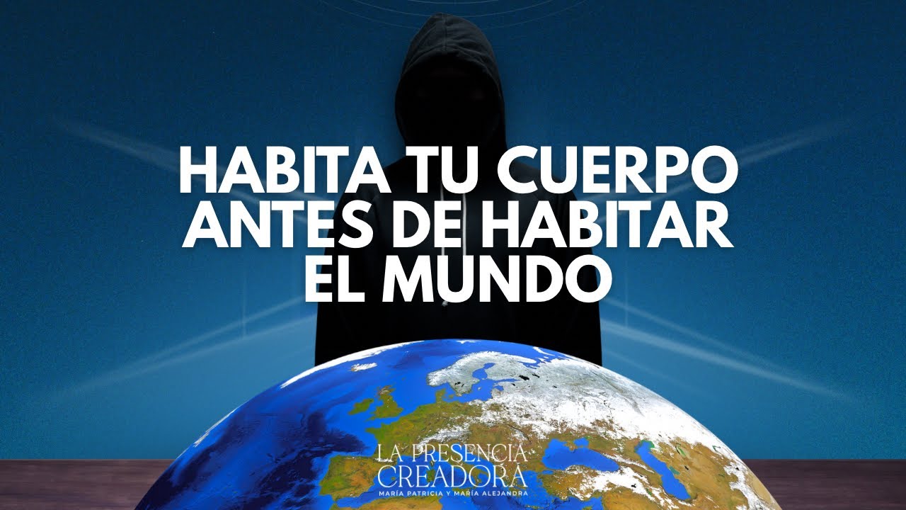 Habita tu cuerpo antes de habitar el mundo