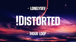 lonelysev - !Distorted (1Hour Loop)