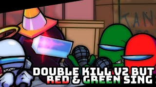 Double Kill V2 but Red & Green sing it