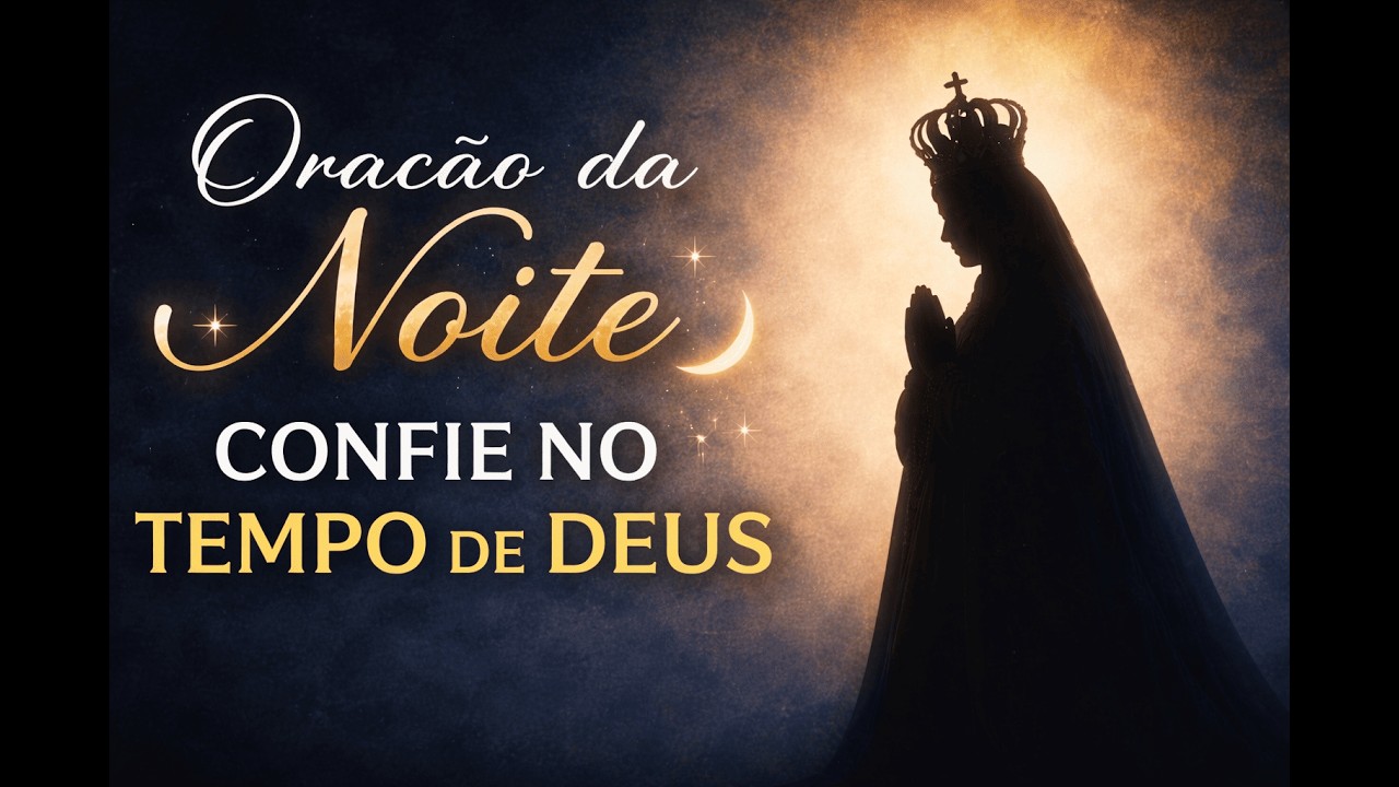 Oração da Noite para Confiar no Tempo de Deus | Descanse Mesmo na Espera 🙏