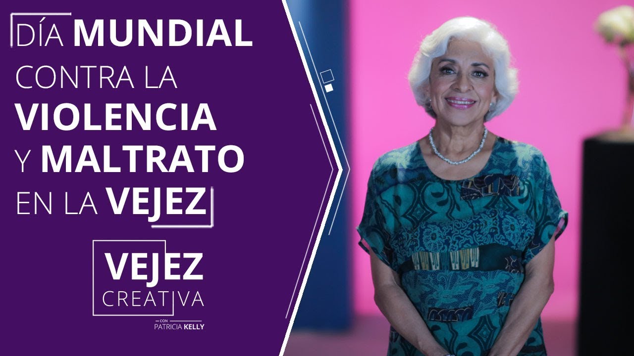 Día Mundial Contra la Violencia y Maltrato en la Vejez | Patricia Kelly