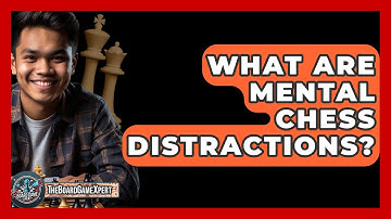 What Are Mental Chess Distractions? - The Board Game Xpert
