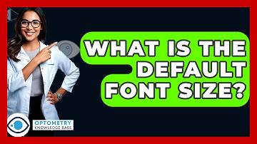 What Is The Default Font Size? - Optometry Knowledge Base