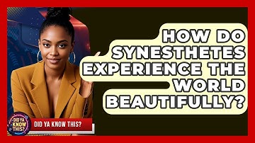 How Do Synesthetes Experience The World Beautifully? - Did Ya Know This