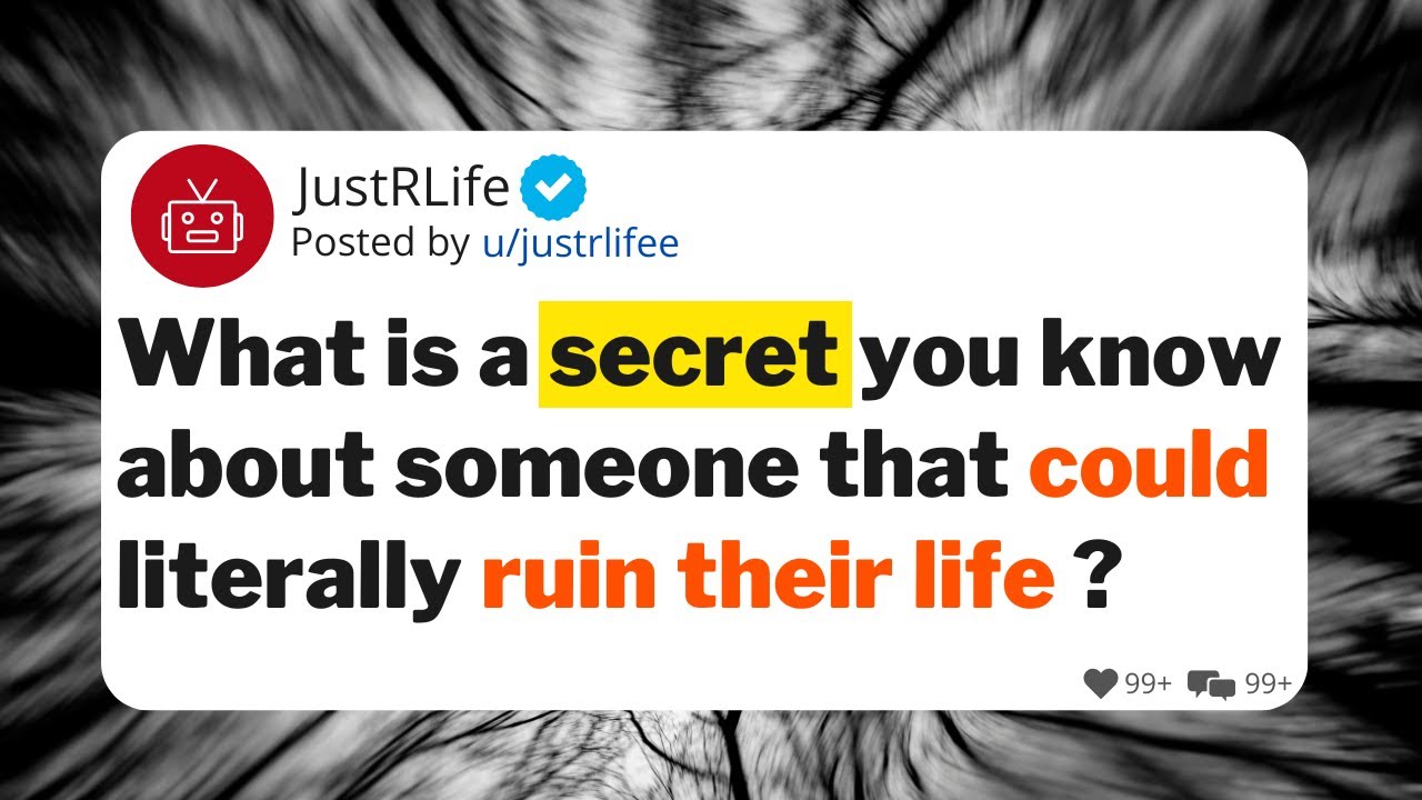 What is a secret you know about someone that could literally ruin their