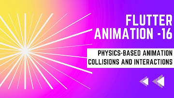 FLUTTER ANIMATION - 16  | Collisions and Interactions | PHYSICS-BASED ANIMATION