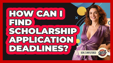 How Can I Find Scholarship Application Deadlines? - Gen Z Unfiltered
