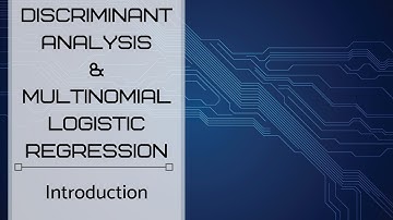 Discriminant Analysis and Multinomial Logistic Regression - Introduction