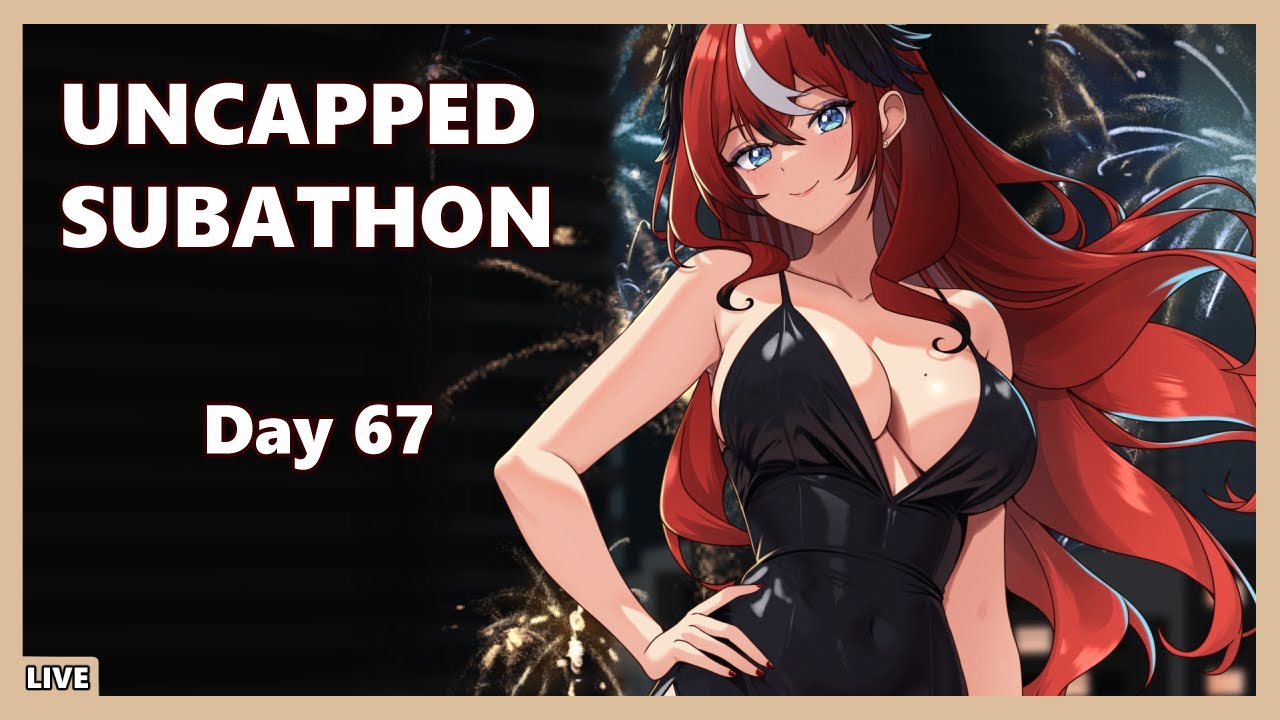 [Day 67] Uncapped Subathon time~