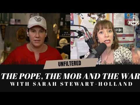 The Pope, The Mob and Ending The Dumbest War... with Sarah Stewart-Holland | Unfiltered