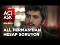 Acı Aşk - Annesinin Ölmediğini Öğrenen Ali, Ferman'dan Hesap Soruyor - 13. Bölüm