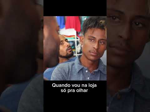 Quando eu vou na loja só pra olhar