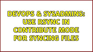 DevOps & SysAdmins: use rsync in contribute mode for syncing files Wealth