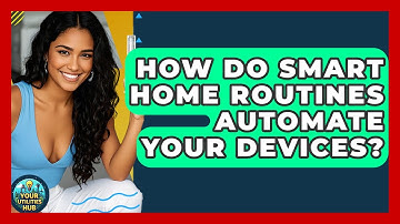 How Do Smart Home Routines Automate Your Devices? - Your Utilities Hub