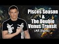 How Will Pisces Season from Feb 18th - March 20th &amp; the Double Venus Transit Affect you?