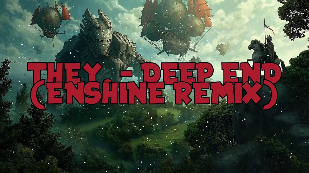 THEY. - DEEP END (ENSHINE REMIX)