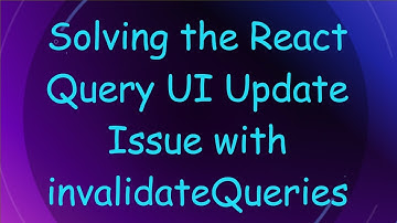 Solving the React Query UI Update Issue with invalidateQueries