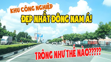 Khu công nghiệp VSIP 2 đẹp như châu Âu thu nhỏ tại Bình Dương- nơi ở quá lý tưởng | Anh Công Nhân