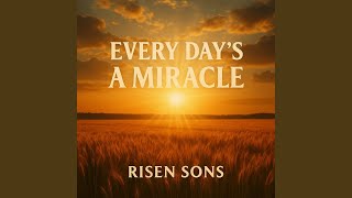 Every Day's A Miracle (Acoustic) - Risen Sons