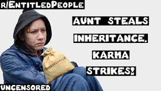 r/EntitledPeople | Ep. 31 | Aunt STEALS inheritance. KARMA STRIKES!