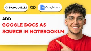 How to Add Google Docs as a Source in NotebookLM [2026 Full Guide]