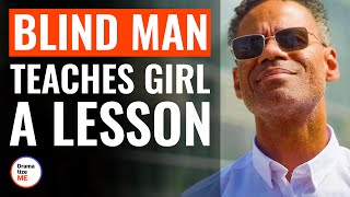 Blind Man Teaches Girl A Lesson | @DramatizeMe