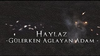 Haylaz - Gülerken Ağlayan Adam 2013 [HD ] Resimi