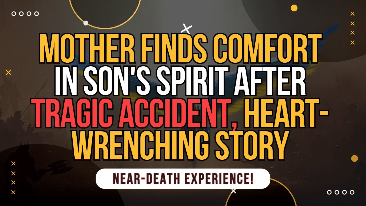 NDE. Mother Finds Comfort in Son's Spirit After Tragic Accident, Heart