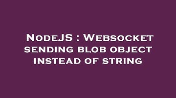 NodeJS : Websocket sending blob object instead of string