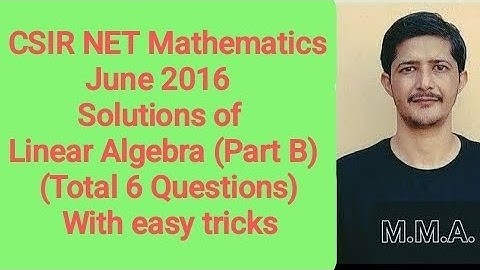 Solution of CSIR NET Mathematics June 2016 II Linear Algebra II Part B II Code - A, B & C.