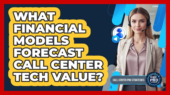 What Financial Models Forecast Call Center Tech Value?