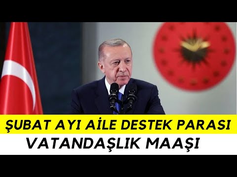 ŞUBAT AYI AİLE DESTEK PAKETİ NE ZAMAN YATACAK? VATANDAŞLIK MAAŞI BAŞLADI MI? (2024)