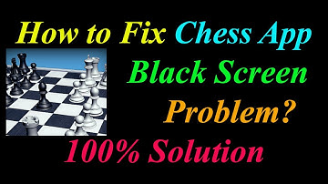 How to Fix Chess App Black Screen Problem Solutions Android & Ios - Chess Black Screen Error