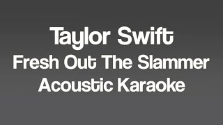 Taylor Swift - Fresh Out The Slammer (Acoustic Karaoke)