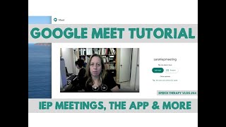 Google Meet Tutorial: Hold IEP Meetings, The App, and More!
