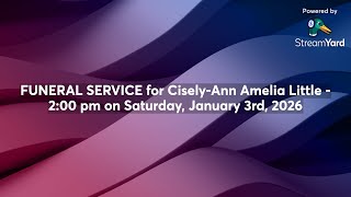 FUNERAL SERVICE for Cisely-Ann Amelia Little - 2 00 pm on Saturday January 3rd 2026