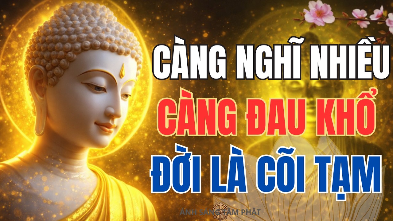 Càng Nghĩ Nhiều Càng Mệt – Lời Phật Dạy Thức Tỉnh